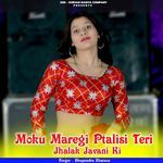 Moku Maregi Ptalisi Teri Jhalak Javani Ki