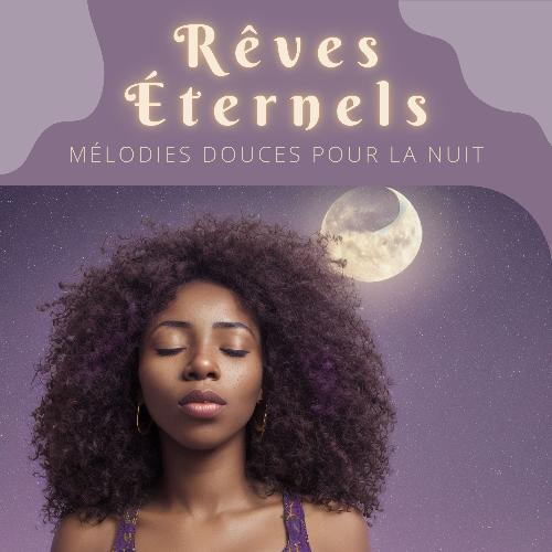 Rêves Éternels: Mélodies Douces pour la Nuit