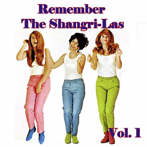 Remember the Shangri-Las, Vol. 1