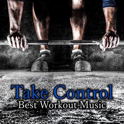 Take Control – Best Workout Music for Physical Activity, Jogging, Fitness Sport, Hot Yoga Exercises, Running Music
