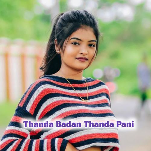 Thanda Badan Thanda Pani