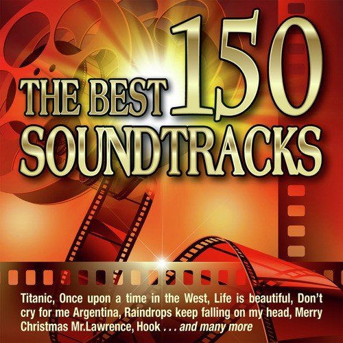 The Best 150 Soundtracks - Titanic - Once Upon a Time in the West - Life Is Beautiful - Don't Cry for Me Argentina - Raindrops Keep Falling on My Head, Merry Christmas Mr. Lawrence - Hook