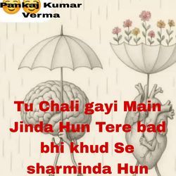 Tu Chali gayi Main Jinda Hun Tere bad bhi khud Se sharminda Hun