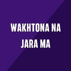 Wakhtona Na Jara Ma