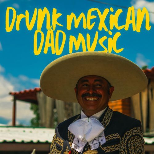 drunk mexican dad music