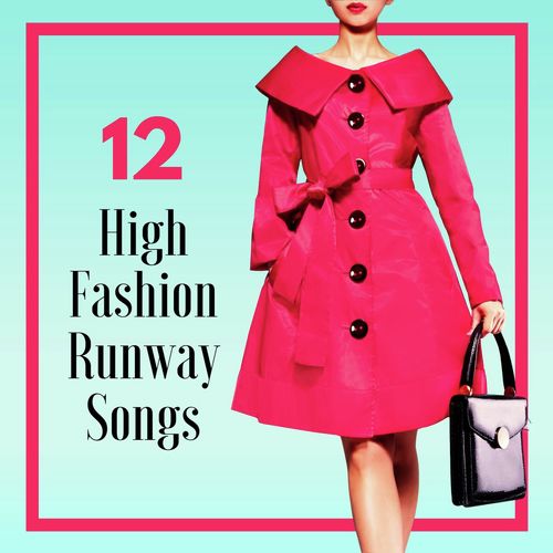 12 High Fashion Runway Songs: Fashion Week Fashion Walk House Music