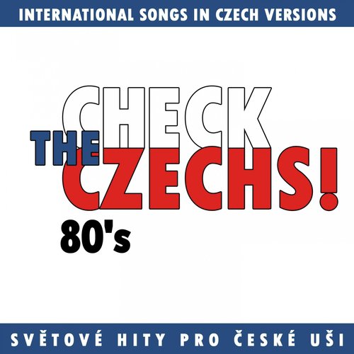 Check The Czechs! 80. Léta (Zahraniční Songy V Domácích Verzích)