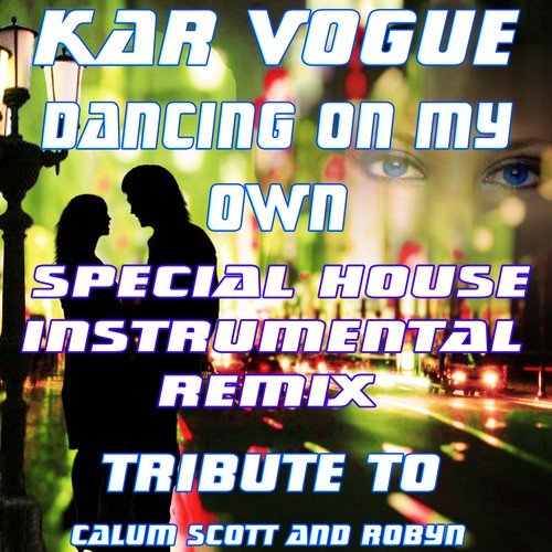 Dancing On My Own (Special House Remix Instrumental ) [Tribute To  Calum Scott & Roby]