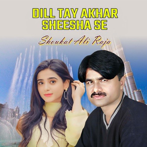 Dill Tay Akhar Sheesha Se