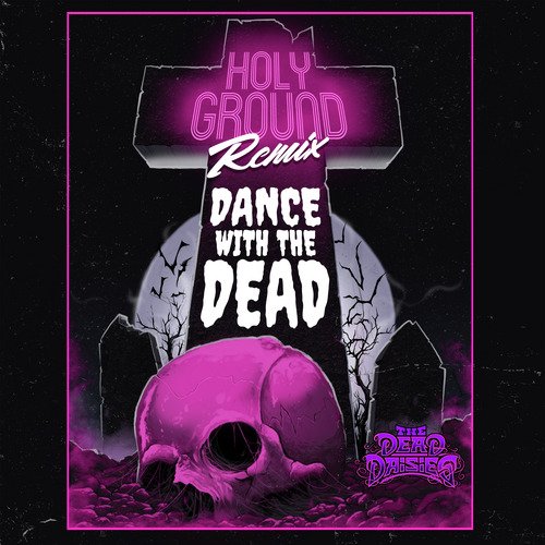 Holy Ground (Dance With the Dead Remix)