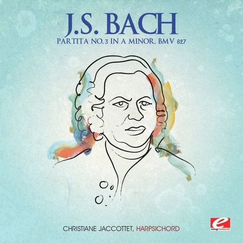 J.S. Bach: Partita No. 3 in A Minor, BMV 827 (Digitally Remastered)