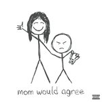 Mom Would Agree