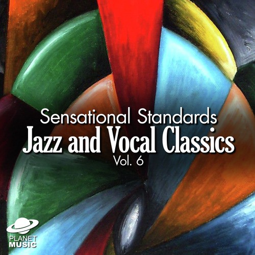 Sensational Standards: Jazz and Vocal Classics, Vol. 6