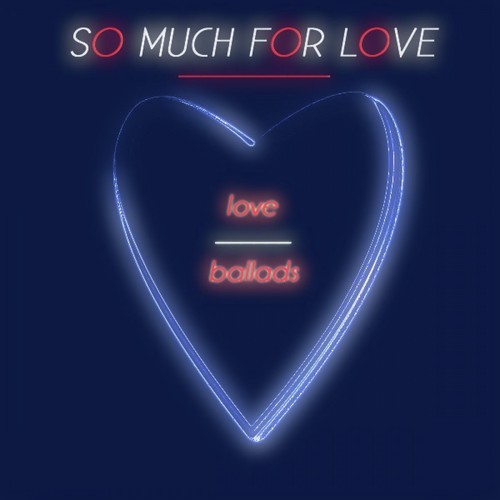 So Much for Love (Love Ballads)