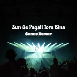 Sun Ge Pagali Tora Bina-OhIZAztvWAI