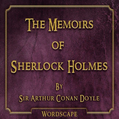 The Memoirs of Sherlock Holmes (By Sir Arthur Conan Doyle) [Remastered]