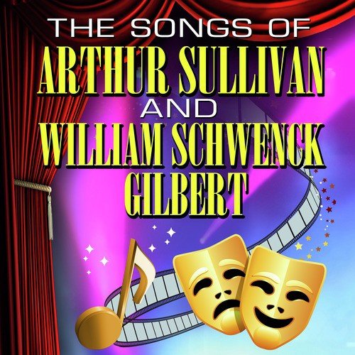 The Songs Of Arthur Sullivan & William Schwenck Gilbert
