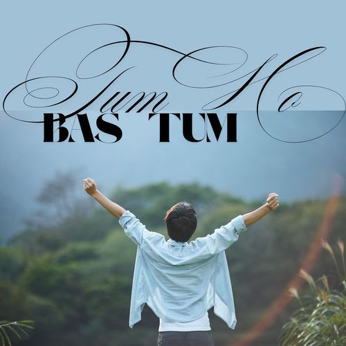 Tum Ho Bas Tum