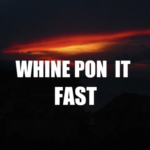 Whine Pon It Fast