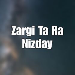 Zargi Ta Ra Nizday