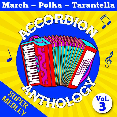 Accordion Anthology Super Medley Vol. 3 (March - Polka - Tarantella)