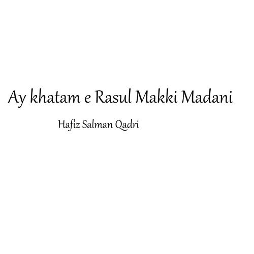 Ay khatam e Rasul Makki Madani
