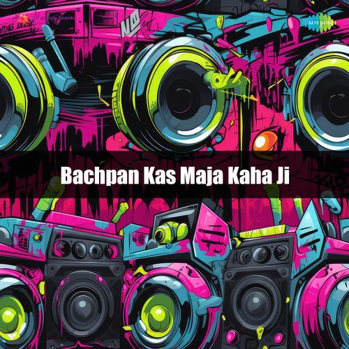 Bachpan Kas Maja Kaha Ji