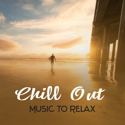 Chill Out Music to Relax – Beach Lounge, Relax Yourself, Chilled Music, Holiday Time