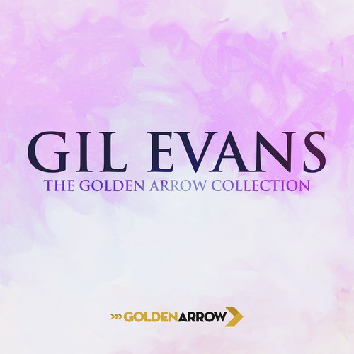 Gil Evans - The Golden Arrow Collection