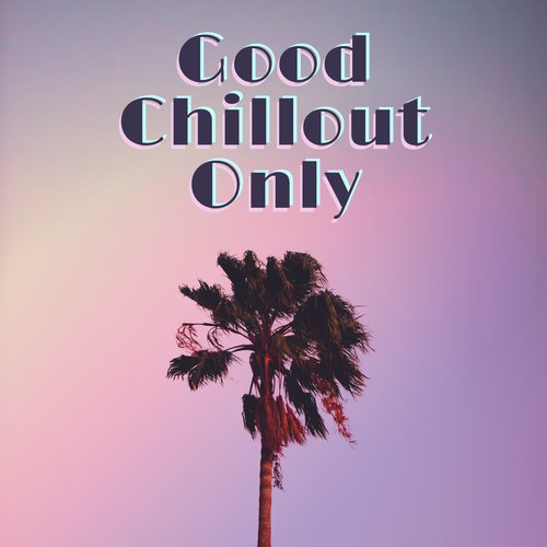 Good Chillout Only