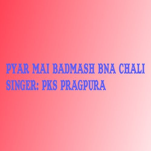 Pyar Mai Badmash Bna Chali