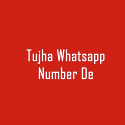 Tujha Whatsapp Number De-KhszeydFRwU