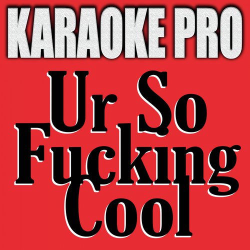 Ur So Fucking Cool (Originally Performed by Tones and I) (Karaoke Version)