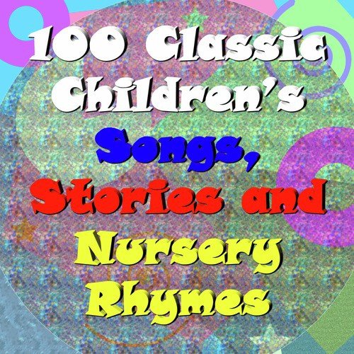 100 Classic Children's Songs, Stories and Nursery Rhymes
