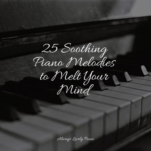 25 Soothing Piano Melodies to Melt Your Mind