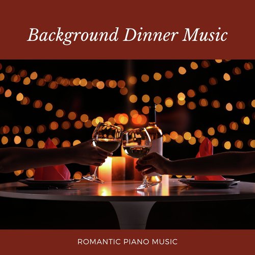 Background Dinner Music - Romantic Piano Music