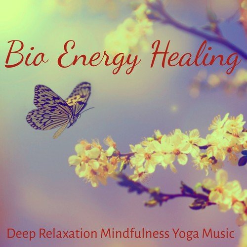 Bio Energy Healing - Deep Relaxation Mindfulness Yoga Music with Natural New Age Instrumental Sounds