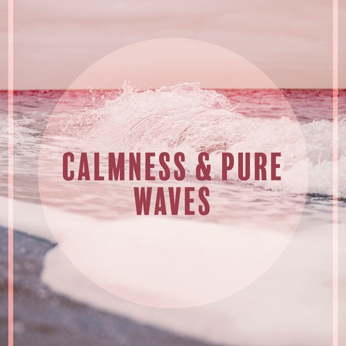 Calmness & Pure Waves – Music for Relaxation, Sea Sounds, Deep Meditation, Soothing Water, Peaceful Mind, Relaxed Soul