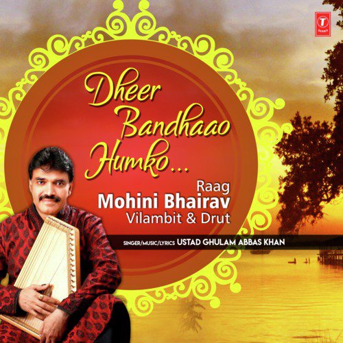 Dheer Bandhaao Humko (Raag: Mohini Bhairav - Vilambit &amp;amp; Drut)