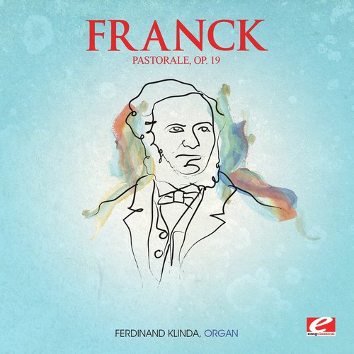 Franck: Pastorale in E Major, Op. 19 (Digitally Remastered)