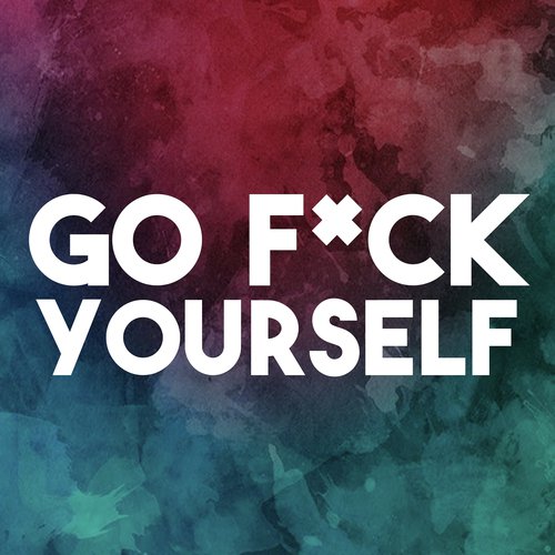 Go Fuck Yourself Song Download From Go Fuck Yourself Trap Remix