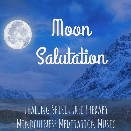 Moon Salutation - Healing Spirit Free Therapy Mindfulness Meditation Music with Instrumental New Age Binaural Sounds_poster_image