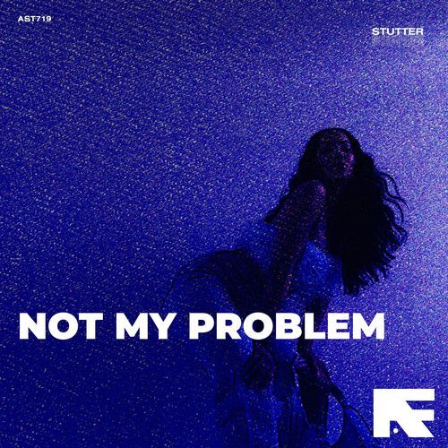 Not My Problem (Stutter Techno)
