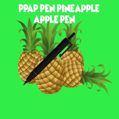 PPAP: Pen Pineapple Apple Pen