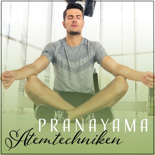 Pranayama - Atemtechniken, Seelenfrieden und Gleichgewicht des Nervensystems, Musik für Yoga & Meditation