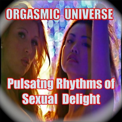 Pulsating Rhythms of Sexual Delight (Orgasmic Universe)
