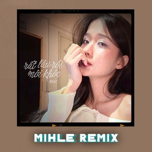 Rất Lâu Rồi Mới Khóc (Mihle Remix) (Mihle Remix)