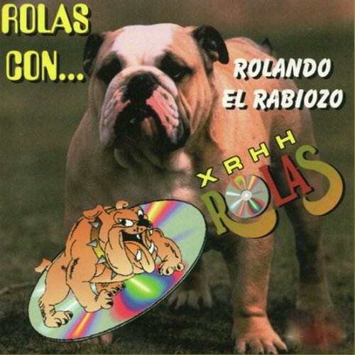 Rolas Con ... Rolando el Rabioso Xrhh Rolas