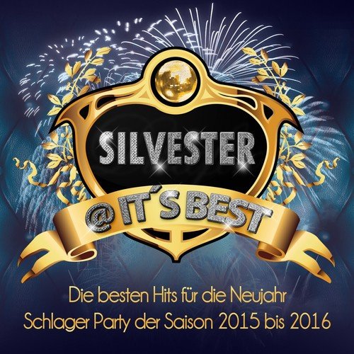 Silvester @ it's Best - Die besten Hits für die Neujahr Schlager Party der Saison 2015 bis 2016