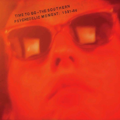 Time to Go - The Southern Psychedelic Movement 1981-86